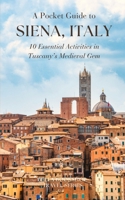 A Pocket Guide to Siena, Italy: 10 Essential Activities in Tuscany's Medieval Gem (Bella Bookshop Travel Series) B0DWFSHSCW Book Cover