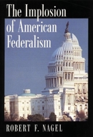 The Implosion of American Federalism 0195158415 Book Cover