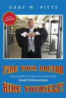 Fire Your Doctor- Hire Yourself!: Superhealth & Fitness for Lawyers & Desk Professionals 1987985230 Book Cover
