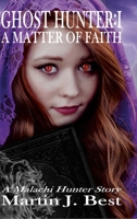 Ghost Hunter I: A Matter of Faith 1291375813 Book Cover