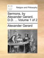 Sermons, by Alexander Gerard, D.D. ... Volume 1 of 2 1140742019 Book Cover