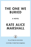 The One We Buried: A Novel 1250437369 Book Cover