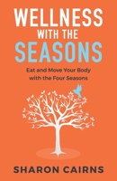 Wellness with the Seasons: Eating and Moving your Body with the Four Seasons 0648683834 Book Cover