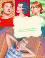 Vintage Hairstyles: Simple Steps for Retro Hair with a Modern Twist 1452143080 Book Cover