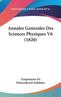 Annales Generales Des Sciences Physiques V6 (1820) 1161016791 Book Cover