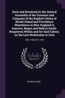 [Acts and Resolves] At the General Assembly of the Governor and Company of the English Colony of Rhode-Island and Providence Plantations in ... Said Colony, on the Last Wednesday in Octo 137888714X Book Cover