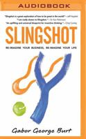 Slingshot: Re-Imagine Your Business, Re-Imagine Your Life 1531880436 Book Cover