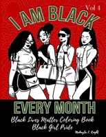 Black Lives Matter Coloring Book - I Am Black Every Month: Gift for African American Women and Girls - Black Women Are Dope - Black Girl Pride B08VXB3DM3 Book Cover