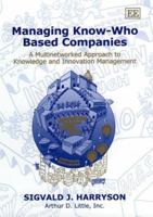 Managing Know Who Based Companies: A Multinetworked Approach To Knowledge And Innovation Management 1840649216 Book Cover