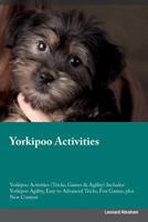 Yorkipoo Activities Yorkipoo Activities (Tricks, Games & Agility) Includes: Yorkipoo Agility, Easy to Advanced Tricks, Fun Games, plus New Content 1526928760 Book Cover