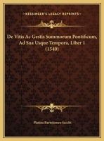 De Vitis Ac Gestis Summorum Pontificum, Ad Sua Usque Tempora, Liber 1 (1540) 110485757X Book Cover