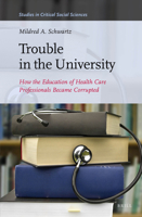 Trouble in the University: How the Education of Health Care Professionals Became Corrupted 1608464954 Book Cover