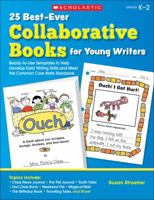 25 Best-Ever Collaborative Books for Young Writers: Ready-to-Use Templates to Help Develop Early Writing Skills and Meet the Common Core State Standards 0545207169 Book Cover