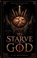 To Starve A God: A Slow-Burn Sapphic Fantasy Romance B0H72X2RM9 Book Cover