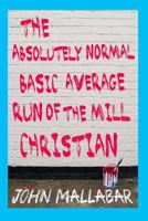 The Absolutely Normal, Basic, Average, Run of the Mill Christian 153290035X Book Cover