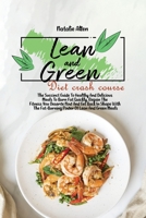 Lean And Green Diet crash course: The Succinct Guide To Healthy And Delicious Meals To Burn Fat Quickly, Regain The Fitness You Deserve Now And Get Back In Shape With The Fat-Burning Power Of Lean And 1801892717 Book Cover