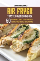 Air Fryer Toaster Oven Cookbook: 50 Affordable, Quick And Easy Air Fryer Toaster Oven Recipes For Everyone 1801684189 Book Cover