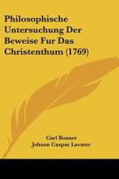 Philosophische Untersuchung Der Beweise Fur Das Christenthum (1769) 1166060055 Book Cover