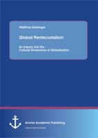 Global Pentecostalism: An Inquiry Into the Cultural Dimensions of Globalization 3656301506 Book Cover