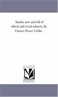 Studies New and Old of Ethical and Social Subjects 1015259375 Book Cover
