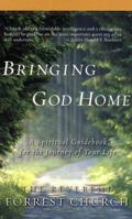 Bringing God Home: A Spiritual Guidebook for the Journey of Your Life 0312282184 Book Cover