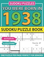 You Were Born In 1938: Sudoku Puzzle Book: Sudoku Puzzle Book For Adults Large Print Sudoku Game Holiday Fun-Easy To Hard Sudoku Puzzles B093GY9J3L Book Cover
