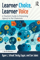 Learner Choice, Learner Voice: A Teacher's Guide to Promoting Agency in the Classroom 0367610345 Book Cover