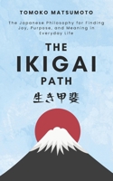 The Ikigai Path: The Japanese Philosophy for Finding Joy, Purpose, and Meaning in Everyday Life B0GJK98LFH Book Cover