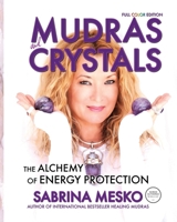 MUDRAS and CRYSTALS : The Alchemy of Energy Protection 1735244643 Book Cover