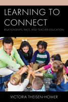 Learning to Connect: Relationships, Race, and Teacher Education 1475855443 Book Cover