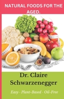NATURAL HEALTHY FOODS FOR THE AGED. B0C5B9DHBD Book Cover