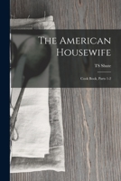 The American Housewife: Cook Book, Parts 1-2 1019118172 Book Cover
