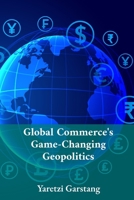 Global Commerce's Game-Changing Geopolitics: Mastering International Trade Through Strategic Partnerships and Supply Chain Optimization B0FD99XH3X Book Cover
