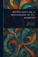 Better Days; or, A Millionaire of To-morrow 1023526719 Book Cover