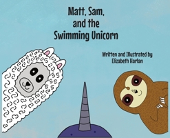 Matt, Sam, and the Swimming Unicorn B0BN2LW4R3 Book Cover