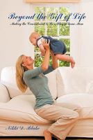 Beyond the Gift of Life: Making the Commitment to Be a Stay-At-Home Mom 1426955499 Book Cover