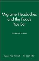 Migraine Headaches and the Foods You Eat: 200 Recipes for Relief 0471346861 Book Cover