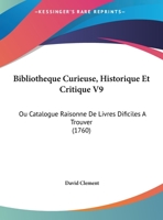 Bibliotheque Curieuse, Historique Et Critique V9: Ou Catalogue Raisonne De Livres Dificiles A Trouver (1760) 1246073633 Book Cover