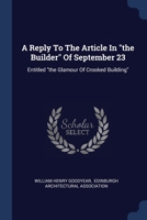 A Reply To The Article In "the Builder" Of September 23: Entitled "the Glamour Of Crooked Building" 1377204715 Book Cover