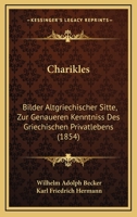 Charikles: Bilder Altgriechischer Sitte, Zur Genaueren Kenntniss Des Griechischen Privatlebens (1854) 1168439604 Book Cover