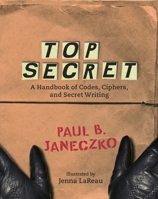 Top Secret: A Handbook of Codes, Ciphers and Secret Writing 0763629723 Book Cover