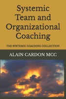Systemic Team and Organizational Coaching: THE SYSTEMIC COACHING COLLECTION B086PPM38C Book Cover