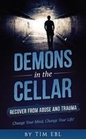 Demons in the Cellar: Recover From Abuse and Trauma- Change Your Mind, Change Your Life! 1539834093 Book Cover