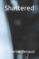 Shattered An arranged Marrige: This book contains sexual content, foul language, and violence B0BLR3KVRW Book Cover