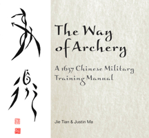 The Way of Archery: A 1637 Chinese Military Training Manual 0764347918 Book Cover