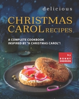 Delicious Christmas Carol Recipes: A Complete Cookbook Inspired by "A Christmas Carol"! B09C16S6MJ Book Cover