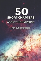 THE UNIVERSE FOR BEGINNERS: 50 SHORT CHAPTERS: A Simple Guide to Space, Planets, Stars, Black Holes and the Secrets of the Cosmos – For Curious Minds (Curious Minds Collection) B0GZ4V9Q1R Book Cover