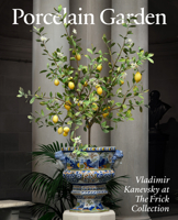 Porcelain Garden: Vladimir Kanevsky at the Frick Collection 1917273169 Book Cover