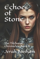 Echoes of Stone: The Tilcharal Chronicles: Book 2 B0FB9MH669 Book Cover