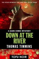 Down at the River: The Hour Between One and Two: Book Three 0989328325 Book Cover